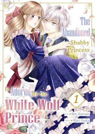 The Abandoned Shabby Princess is Adored by the White Wolf Prince